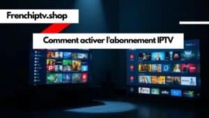 Read more about the article Comment activer l’abonnement IPTV