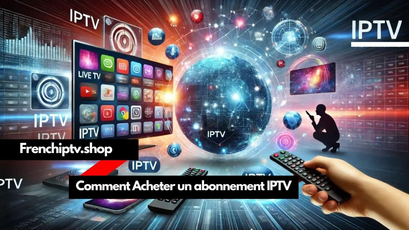 Read more about the article Comment Acheter un Abonnement IPTV